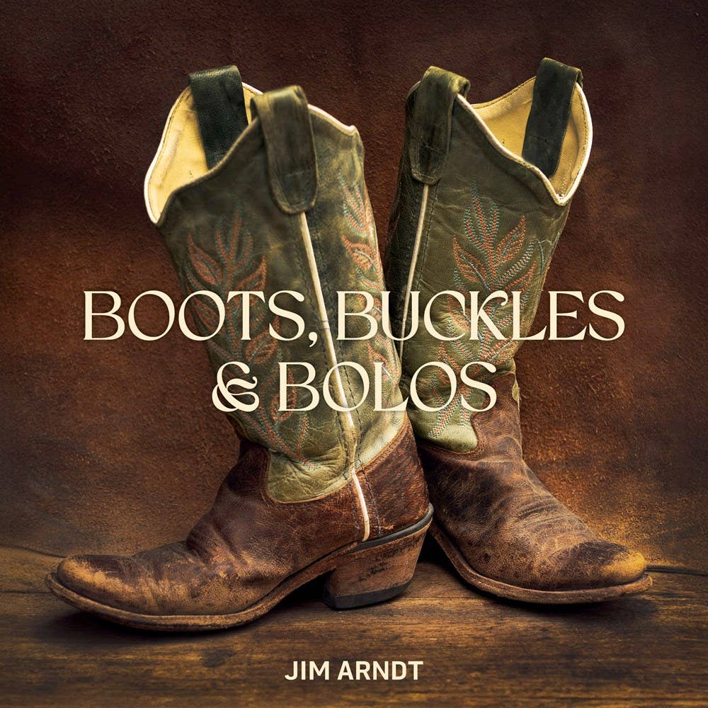 Boots, Buckles & Bolos by Jim Arndt