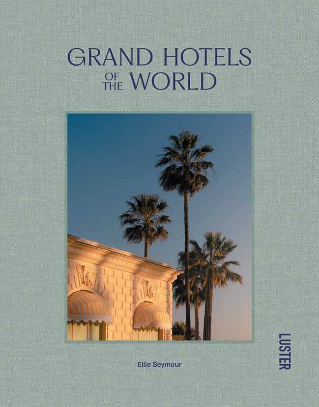 Grand Hotels of the World by Ellie Seymour