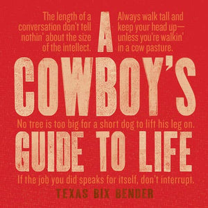 A Cowboy's Guide to Life by Texas Big Bender